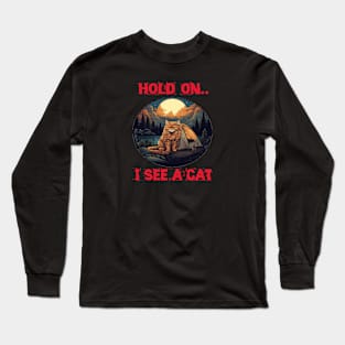 Hold on i see a CAT Long Sleeve T-Shirt